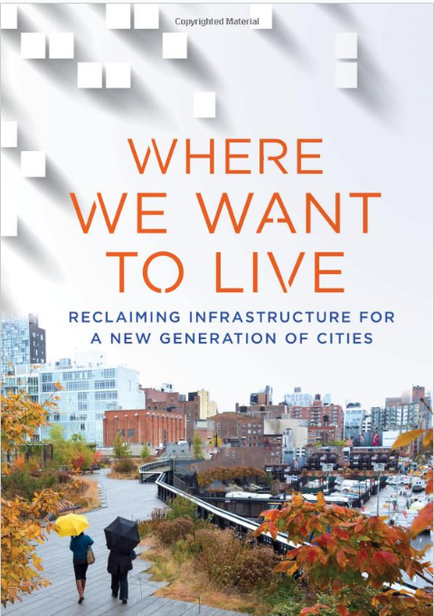 Where We Want to Live: Reclaiming Infrastructure for a New Generation of Cities