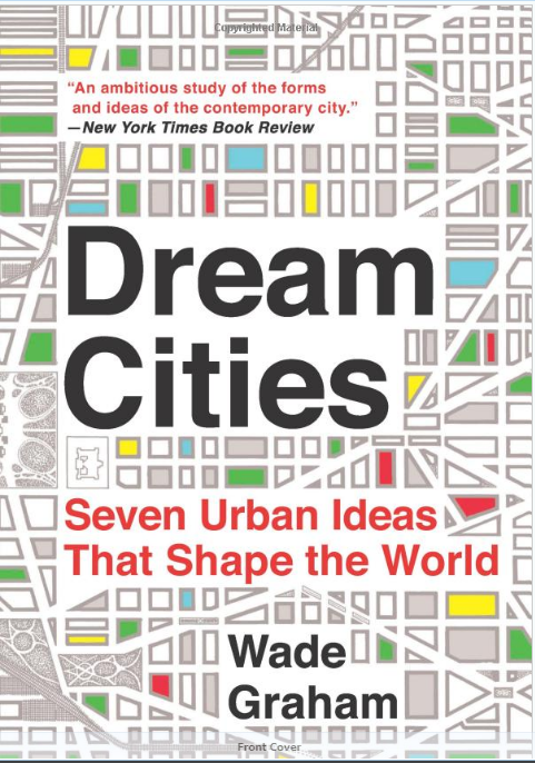 Dream Cities: Seven Urban Ideas That Shape the World