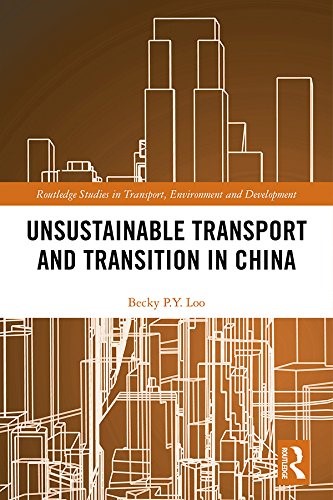 Unsustainable Transport and Transition in China (Routledge Studies in Transport, Environment and Development)