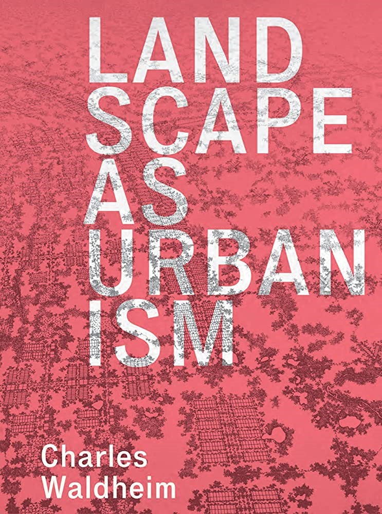 Landscape As Urbanism A General Theory