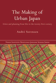 The Making of Urban Japan Cities and Planning from Edo to the Twenty First Century
