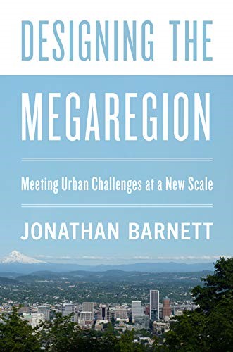 Designing the Megaregion Meeting Urban Challenges at a New Scale