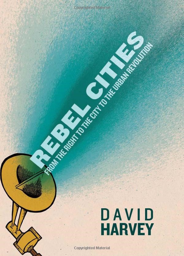 Rebel Cities From the Right to the City to the Urban Revolution