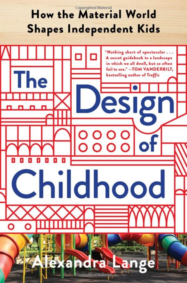 The Design of Childhood How the Material World Shapes Independent Kids