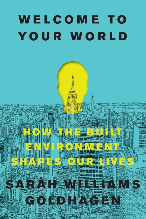 Welcome to Your World How the Built Environment Shapes Our Lives