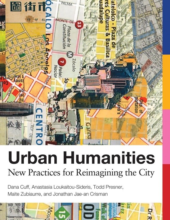Urban Humanities New Practices for Reimagining the City (Urban and Industrial Environments)