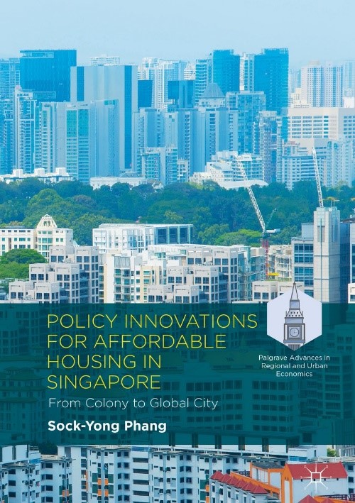 Policy Innovations for Affordable Housing In Singapore From Colony to Global City (Palgrave Advances in Regional and Urban Economics)